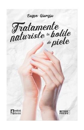 Tratamente naturiste in bolile de piele - Eugen Giurgiu
