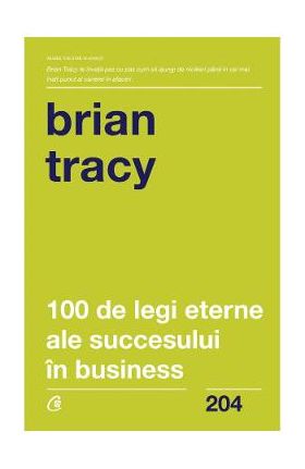 100 de legi eterne ale succesului in business - Brian Tracy