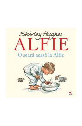 Alfie. O seara acasa la Alfie - Shirley Hughes