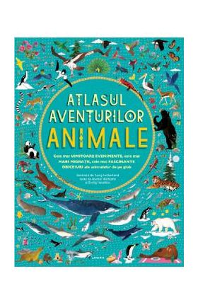 Atlasul aventurilor. Animale - Rachel Williams, Emily Hawkins