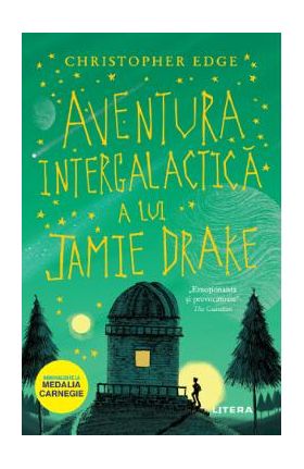 Aventura intergalactica a lui Jamie Drake - Christopher Edge