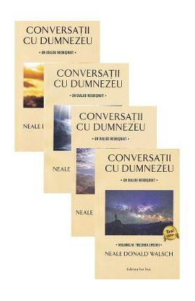 Conversatii cu Dumnezeu. Volumele I-IV - Neale Donald Walsch