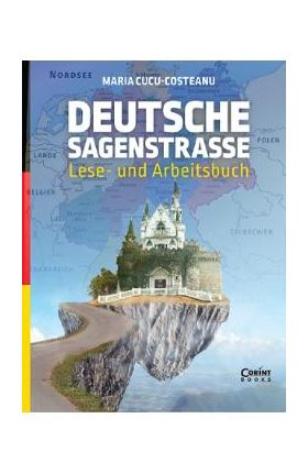 Deutsche Sagenstrasse: Lese- und Arbeitsbuch - Maria Cucu-Costeanu