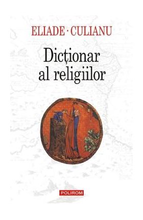 Dictionar al religiilor - Mircea Eliade, Ioan Petru Culianu