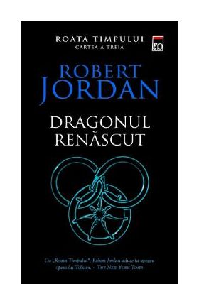 Dragonul renascut. Seria Roata timpului Vol.3 - Robert Jordan