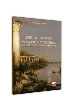 Eseuri despre politica memoriei - Victor Rizescu