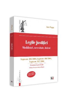 Legile justitiei. Modificari, necesitate, boicot. Comentariu pe articole. Ed. 2 - Ion Popa