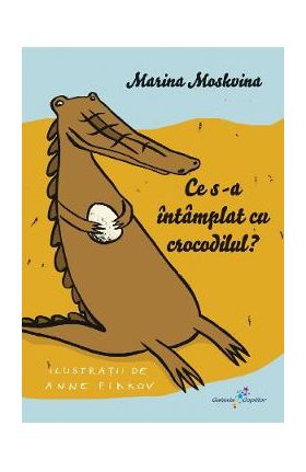 Ce s-a intamplat cu crocodilul? - Marina Moskvina