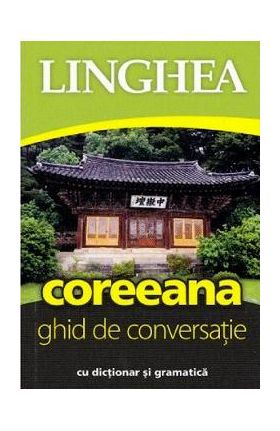 Coreeana. Ghid de conversatie cu dictionar si gramatica