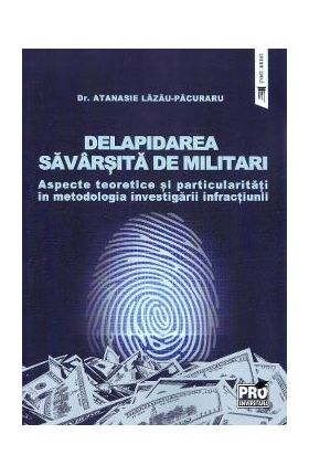 Delapidarea savarsita de militari. Aspecte teoretice si particularitati - Atanasie Lazau-Pacuraru