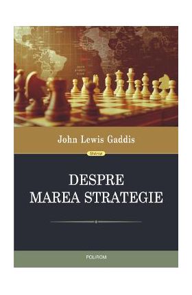 Despre marea strategie - John Lewis Gaddis