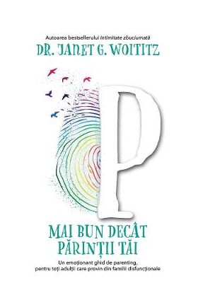 Mai bun decat parintii tai - Janet G. Woititz