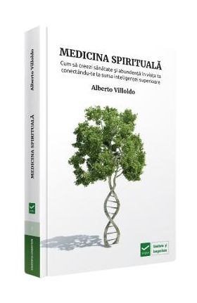 Medicina spirituala - Alberto Villoldo