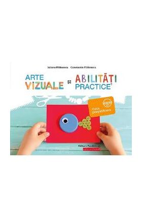 Arte vizuale si abilitati practice - Clasa pregatitoare - Iuliana Filfanescu, Constantin Filfanescu