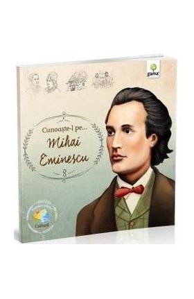 Cunoaste-l pe... Mihai Eminescu