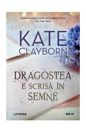 Dragostea e scrisa in semne - Kate Clayborn