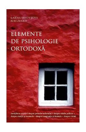 Elemente de psihologie ortodoxa - Larisa Sehovtova, Iuri Zenko