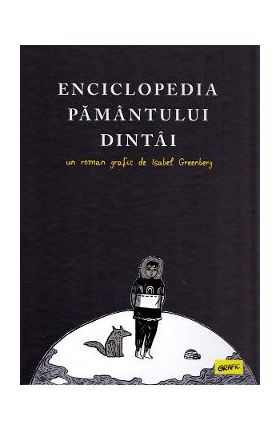 Enciclopedia Pamantului Dintai - Isabel Greenberg
