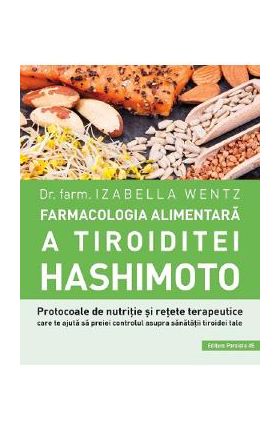 Farmacologia alimentara a tiroiditei Hashimoto - Izabella Wentz