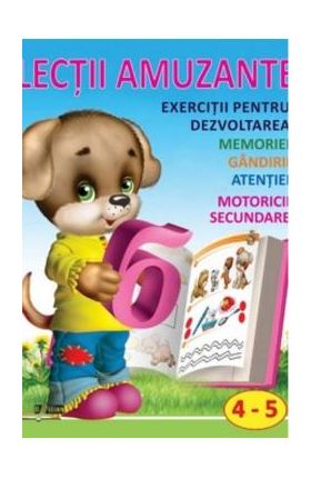 Lectii amuzante 4-5 ani. Exercitii pentru dezvoltarea memoriei, gandirii, atentiei, motoricii secundare