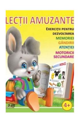 Lectii amuzante +4 ani. Exercitii pentru dezvoltarea memoriei, gandirii, atentiei, motoricii secundare