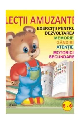 Lectii amuzante 5-6 ani. Exercitii pentru dezvoltarea memoriei, gandirii, atentiei, motoricii secundare