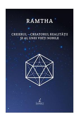 Creierul. Creatorul realitatii si al unei vieti nobile - Ramtha