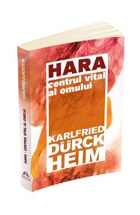 Hara. Centrul vital al omului - Karlfried Graf Durckheim