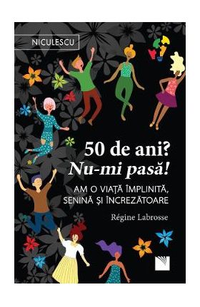 50 de ani? Nu-mi pasa! - Regine Labrosse