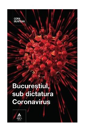 Bucurestiul, sub dictatura coronavirus - Cora Muntean