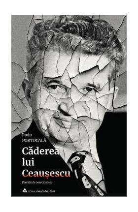 Caderea lui Ceausescu - Radu Portocala