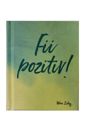 Fii pozitiv!