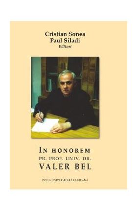 In honorem pr. prof. univ. dr. Valer Bel - Cristian Sonea, Paul Siladi