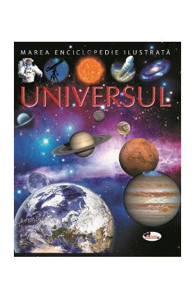 Universul. Marea enciclopedie ilustrata - Emilie Beaumont