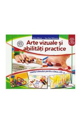 Arte vizuale si abilitati practice - Clasa 3 - Caiet - Silvia Mirsan, Dan-Paul Marsanu