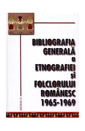 Bibliografia generala a etnografiei si folclorului romanesc 1965-1969