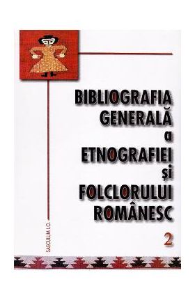Bibliografia generala a etnografiei si folclorului romanesc 2