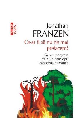 Ce-ar fi sa nu ne mai prefacem - Jonathan Franzen