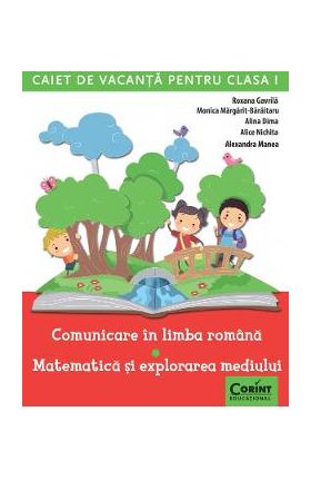 Comunicare in limba romana. Matematica si explorarea mediului - Clasa 1 - Caiet de vacanta - Roxana Gavrila