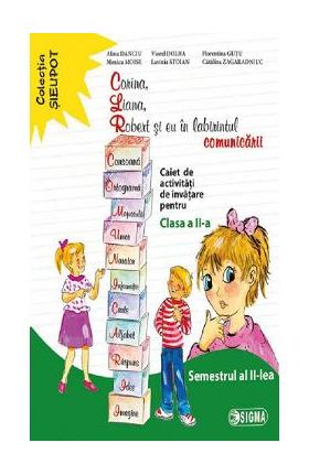 Corina, Liana, Robert si eu in labirintul comunicarii - Clasa 2 Sem.2 - Caiet - Alina Danciu
