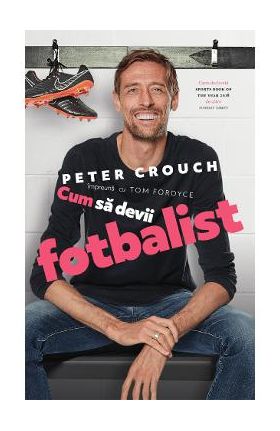 Cum sa devii fotbalist - Peter Crouch, Tom Fordyce