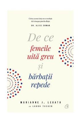 De ce femeile uita greu si barbatii repede - Marianne J. Legato