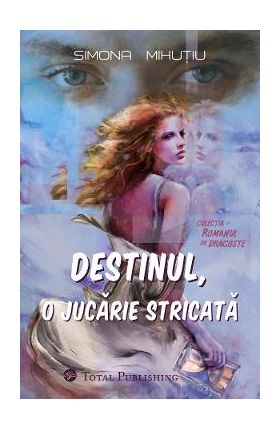 Destinul, o jucarie stricata - Simona Mihutiu