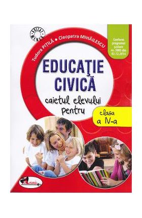 Educatie civica - Clasa 4 - Caiet - Tudora Pitila, Cleopatra Mihailescu