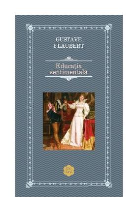 Educatie sentimentala - Gustave Flaubert