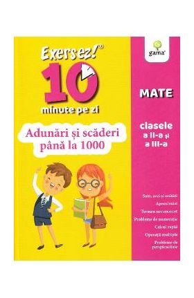 Exersez 10 minute pe zi. Adunari si scaderi pana la 1000 - Clasele 2-3