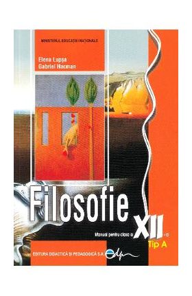 Filosofie. Tip A - Clasa 12 - Manual - Elena Lupsa, Gabriel Hacman