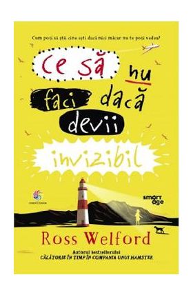 Ce sa nu faci daca devii invizibil - Ross Welford