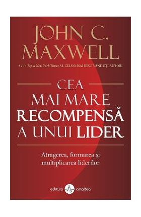 Cea mai mare recompensa a unui lider - John C. Maxwell