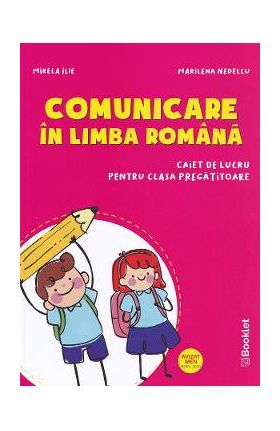 Comunicare in limba romana - Clasa pregatitoare - Caiet - Mirela Ilie, Marinela Nedelcu